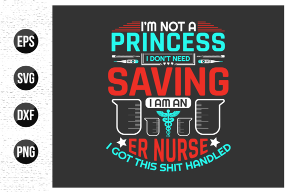 I Am Not a Princess I Don’t Need Saving I Am an ER Nurse