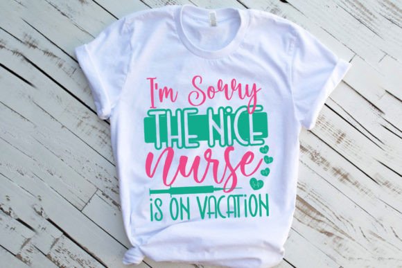 I’m Sorry the Nice Nurse is on Vacation Graphics