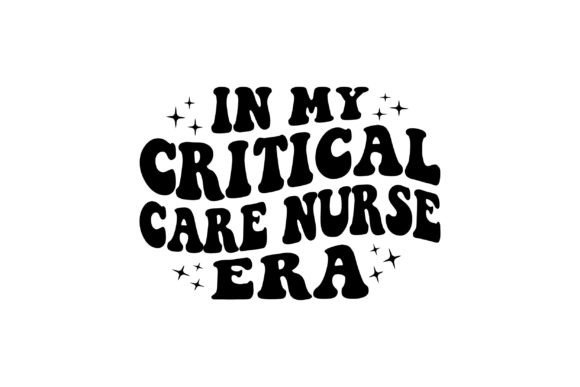 In My Critical Care Nurse Era Graphics and Crafts