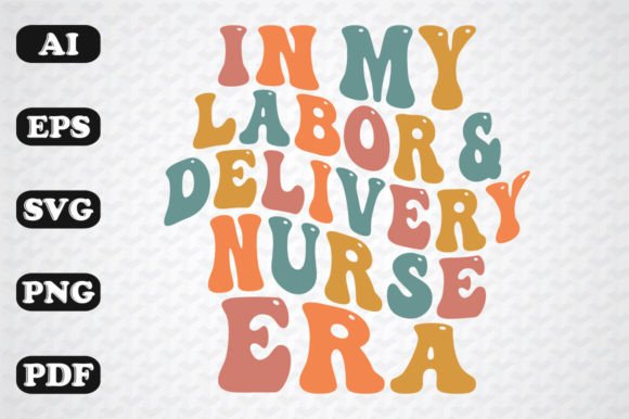In My Labor and Delivery Nurse Era Graphics and Crafts