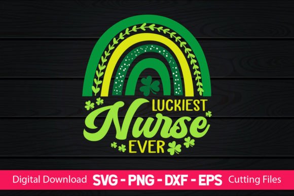 Luckiest Nurse Ever St Patrick's Graphics & Crafts