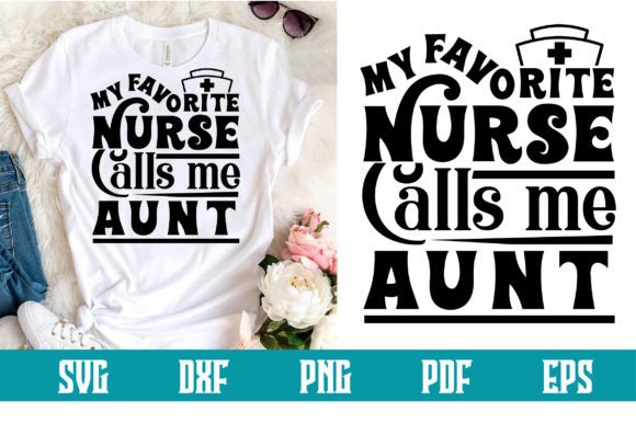 My Favorite Nurse Calls Me Aunt Svg Graphics and Crafts