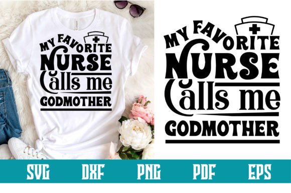 My Favorite Nurse Calls Me Godmother Svg Graphics