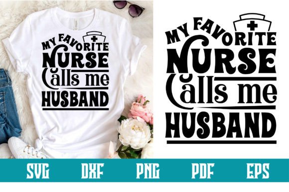 My Favorite Nurse Calls Me Husband Svg: Graphics and Crafts