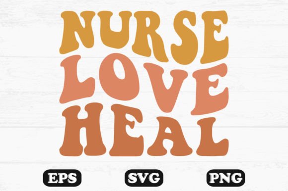 Nurse Love Heal Retro Wavy Svg Designs