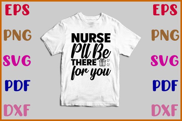 Nurse Pll Be There for You Svg Graphics and Crafts